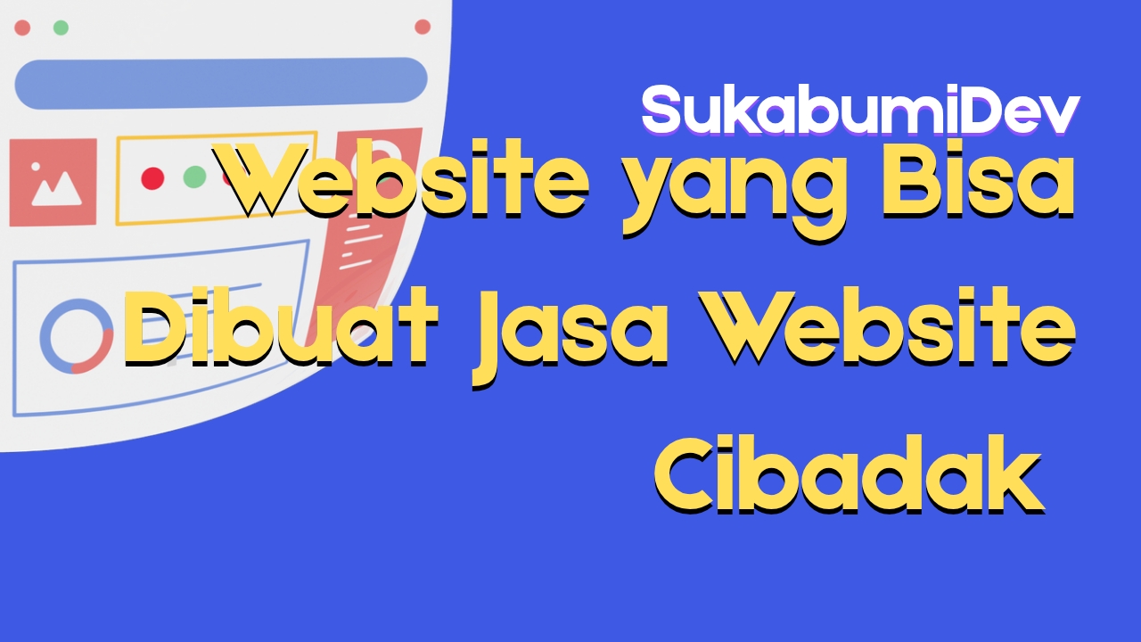 Jenis Website yang Bisa Dibuat oleh Jasa Pembuatan Website di Cibadak Sukabumi