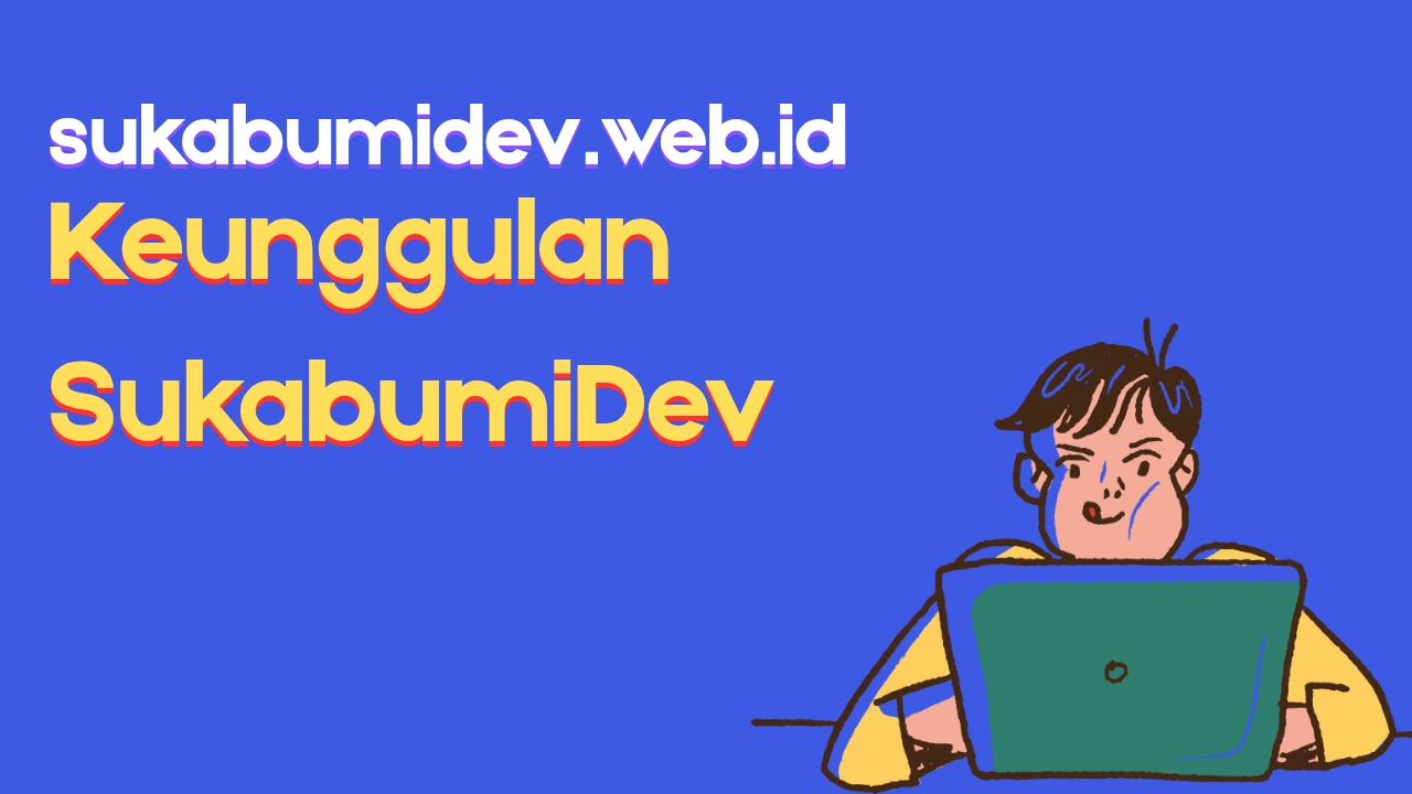 Keunggulan SukabumiDev Sebagai Jasa Web Developer Cikidang