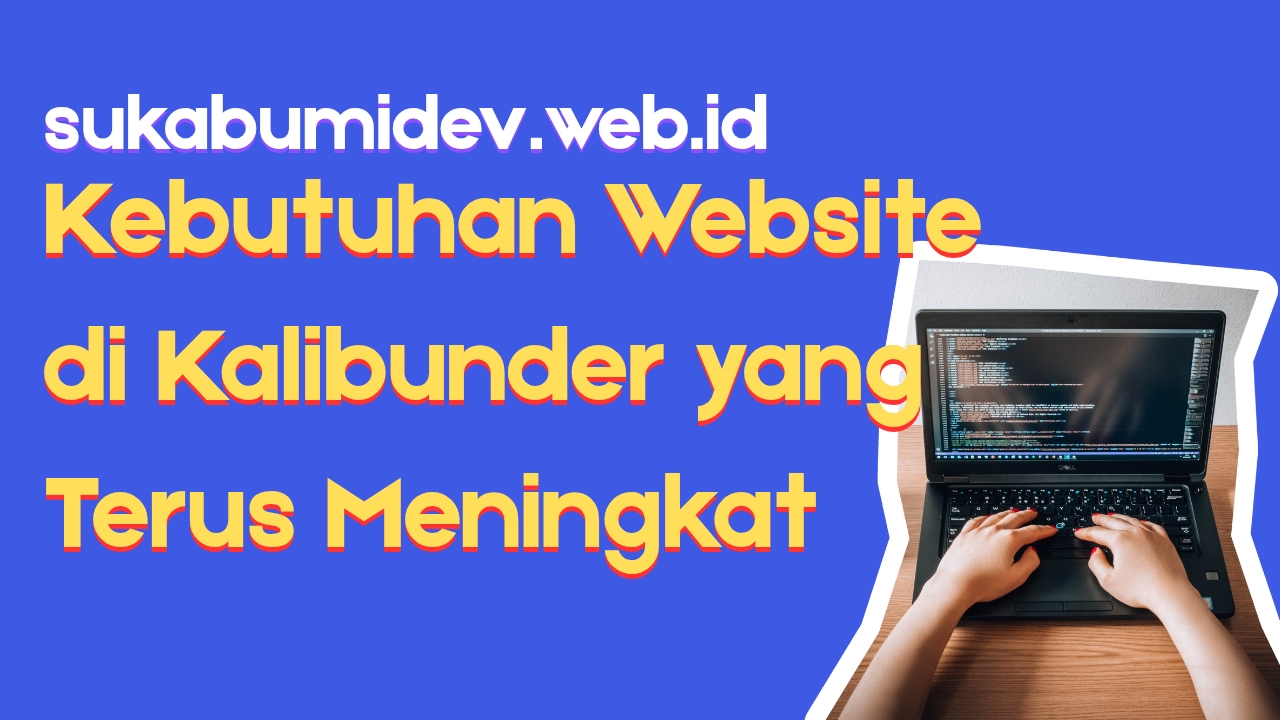 Kenapa Kebutuhan Website di Kalibunder Sukabumi Terus Meningkat?