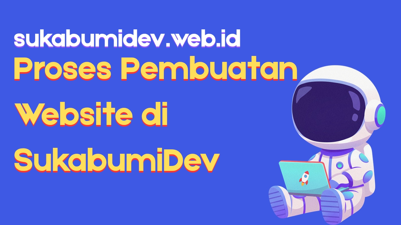 Proses Pembuatan Website yang Mudah di SukabumiDev